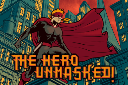 The Hero Unmasked!